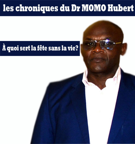 Chroniques du Dr Momo Hubert: à quoi sert la fête sans la vie ?